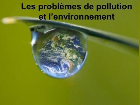 Les problèmes de pollution et l’environnement