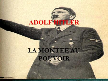 ADOLF HITLER LA MONTEE AU POUVOIR.