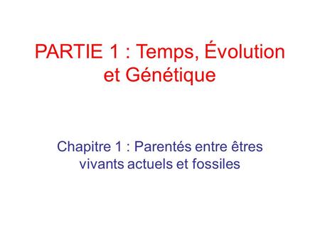 PARTIE 1 : Temps, Évolution et Génétique