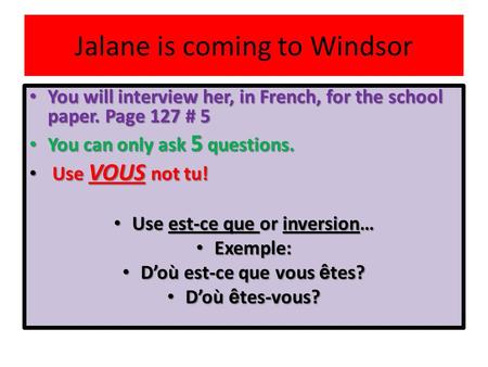 Jalane is coming to Windsor You will interview her, in French, for the school paper. Page 127 # 5 You will interview her, in French, for the school paper.