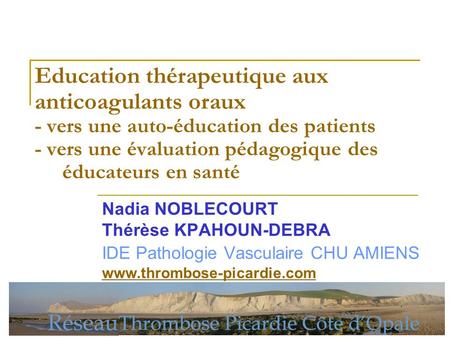 Education thérapeutique aux anticoagulants oraux - vers une auto-éducation des patients - vers une évaluation pédagogique des 				éducateurs en santé Nadia.