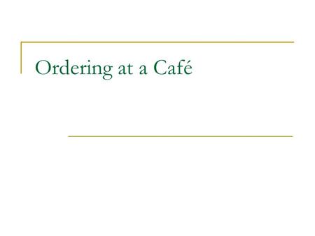 Ordering at a Café.