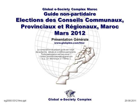 Global e-Society Complex Global e-Society Complex Maroc Guide non-partidaire Elections des Conseils Communaux, Provinciaux et Régionaux, Maroc Mars 2012.
