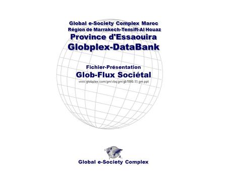 Global e-Society Complex Global e-Society Complex Maroc Région de Marrakech-Tensift-Al Houaz Province d'Essaouira Globplex-DataBank Global e-Society Complex.