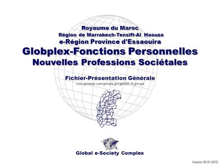 Global e-Society Complex Royaume du Maroc Région de Marrakech-Tensift-Al Haouza e-Région Province d'Essaouira Globplex-Fonctions Personnelles Nouvelles.