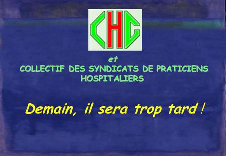 1 et COLLECTIF DES SYNDICATS DE PRATICIENS HOSPITALIERS Demain, il sera trop tard !