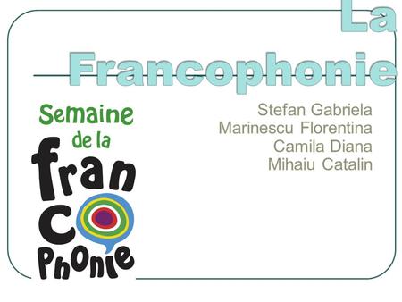 La Francophonie est une famille accueillante qui nous reçoit dans son cœur pour un beau et bon monde.