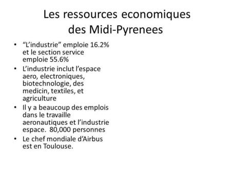 Les ressources economiques des Midi-Pyrenees Lindustrie emploie 16.2% et le section service emploie 55.6% Lindustrie inclut lespace aero, electroniques,