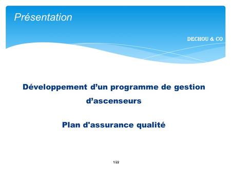 1/22 Présentation Dechou & CO Développement dun programme de gestion dascenseurs Plan d'assurance qualité