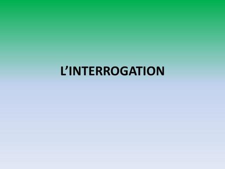 L’INTERROGATION.
