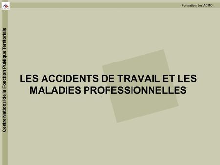 LES ACCIDENTS DE TRAVAIL ET LES MALADIES PROFESSIONNELLES