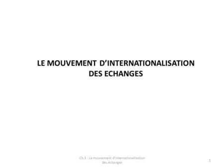 LE MOUVEMENT D’INTERNATIONALISATION DES ECHANGES