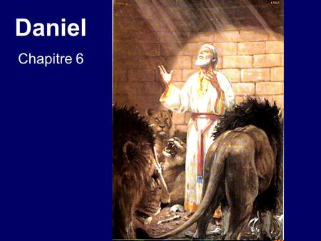 Daniel Chapitre 6.