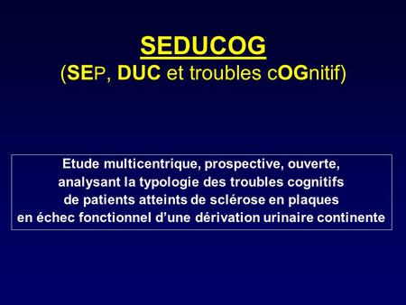 SEDUCOG (SE P, DUC et troubles cOGnitif) Etude multicentrique, prospective, ouverte, analysant la typologie des troubles cognitifs de patients atteints.