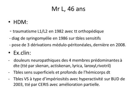 Mr L, 46 ans HDM: - traumatisme L1/L2 en 1982 avec tt orthopédique