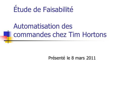 Étude de Faisabilité Automatisation des commandes chez Tim Hortons