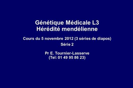 Cours du 5 novembre 2012 (3 séries de diapos) Pr E. Tournier-Lasserve