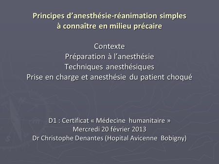 Principes d’anesthésie-réanimation simples à connaître en milieu précaire Contexte Préparation à l’anesthésie Techniques anesthésiques Prise en charge.