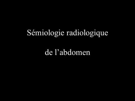 Sémiologie radiologique de l’abdomen