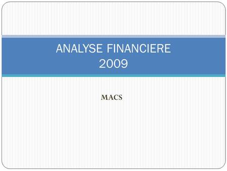 MACS ANALYSE FINANCIERE 2009. DEPENSES DE FONCTIONNEMENT (montant convertis en K)2006200720082009évol 09/08 Equilibre financier 011 - charges à caractère.
