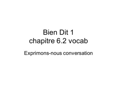 Bien Dit 1 chapitre 6.2 vocab Exprimons-nous conversation.