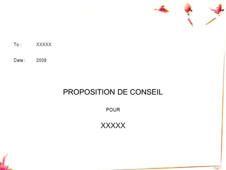 Page 1 To :XXXXX Date :2008 PROPOSITION DE CONSEIL POUR XXXXX.