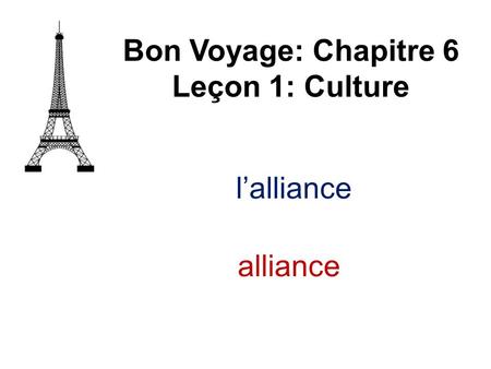 Lalliance Bon Voyage: Chapitre 6 Leçon 1: Culture alliance.