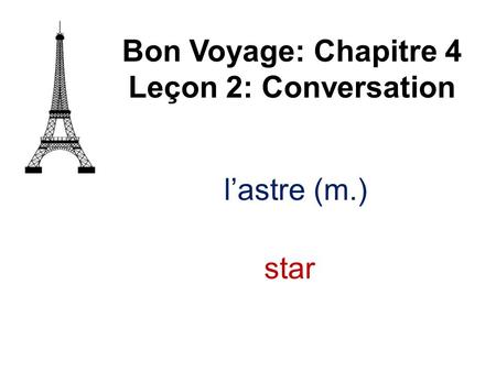 Lastre (m.) Bon Voyage: Chapitre 4 Leçon 2: Conversation star.