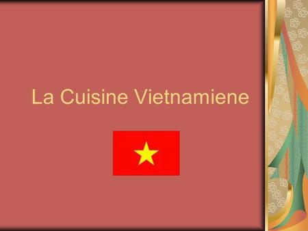 La Cuisine Vietnamiene Sofie Rudin. INTRODUCTION La cuisine de Vietnam est trés variée et saine. Il y a beaucoup de légumes et de riz. Mais il ny a pas.