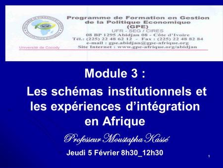 Module 3 : Les schémas institutionnels et les expériences dintégration Les schémas institutionnels et les expériences dintégration en Afrique Professeur.