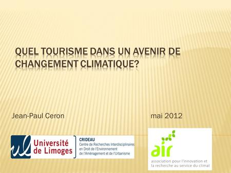 Jean-Paul Ceronmai 2012. Impact du changement climatique sur le tourisme Impacts et adaptations dans les destinations » Montagnes » Littoraux et îles.