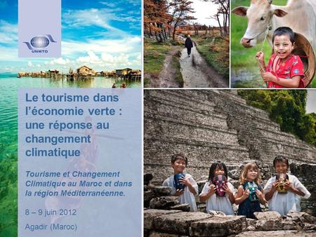 Le tourisme dans l’économie verte : une réponse au changement climatique Tourisme et Changement Climatique au Maroc et dans la région Méditerranéenne.