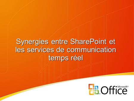 Synergies entre SharePoint et les services de communication temps réel.