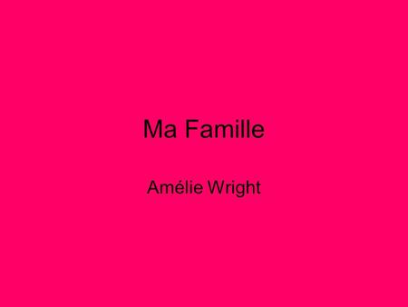 Ma Famille Amélie Wright.