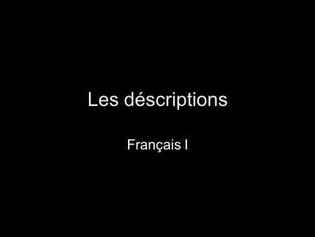 Les déscriptions Français I. 1. Noms Il sappelle ___________. Elle sappelle ___________.