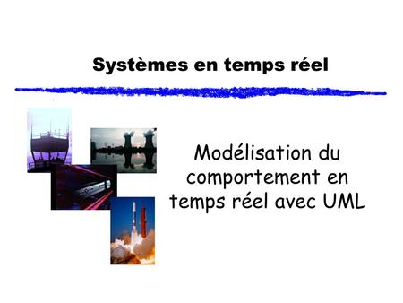 Systèmes en temps réel Modélisation du comportement en temps réel avec UML.
