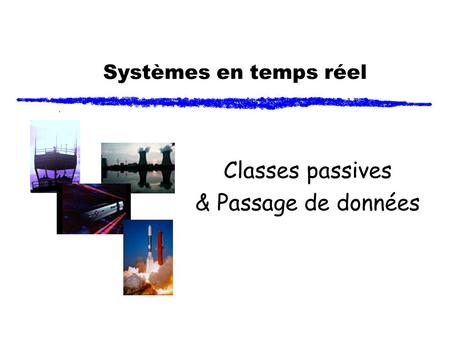 Systèmes en temps réel Classes passives & Passage de données.
