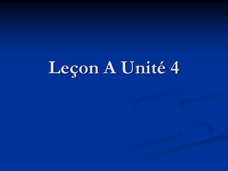 Leçon A Unité 4.