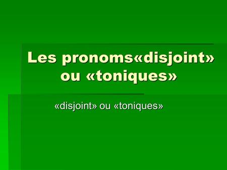 Les pronoms«disjoint» ou «toniques»