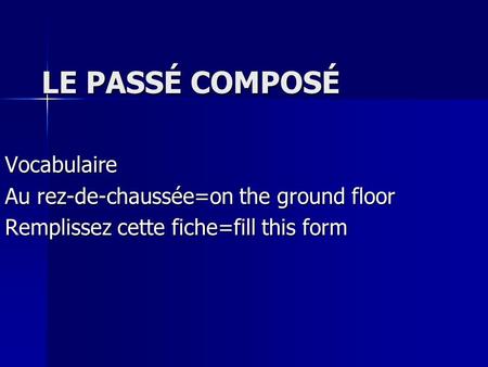 LE PASSÉ COMPOSÉ Vocabulaire Au rez-de-chaussée=on the ground floor