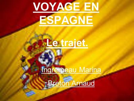 VOYAGE EN ESPAGNE Le trajet. Ingremeau Marina Breton Arnaud.