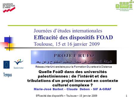 Efficacité des dispositifs – Toulouse – 15 janvier 20091 Réseau interUniversitaire pour la Formation Ouverte et à Distance Quelle FoàD dans des universités.