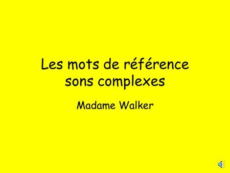 Les mots de référence sons complexes Madame Walker.