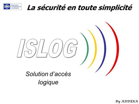 La sécurité en toute simplicité Solution daccès logique By ADDEXA.