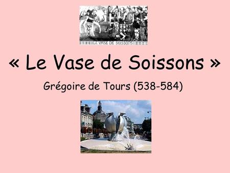 « Le Vase de Soissons » Grégoire de Tours (538-584)