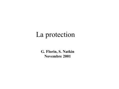 La protection G. Florin, S. Natkin Novembre 2001.