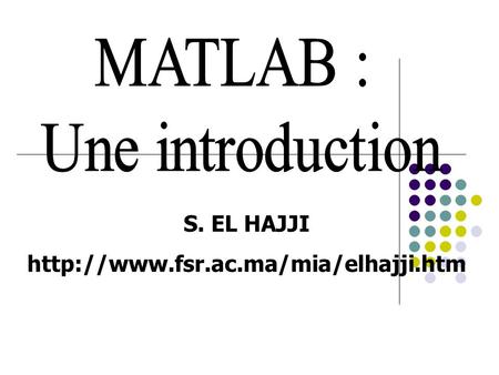 MATLAB : Une introduction S. EL HAJJI