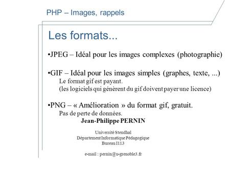 Jean-Philippe PERNIN Université Stendhal Département Informatique Pédagogique Bureau I113   PHP Traitement Graphique.