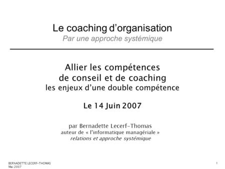 Allier les compétences de conseil et de coaching les enjeux d’une double compétence Le 14 Juin 2007 par Bernadette Lecerf-Thomas auteur de « l’informatique.