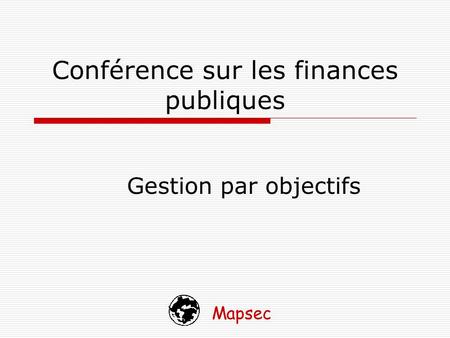Mapsec Conférence sur les finances publiques Gestion par objectifs.